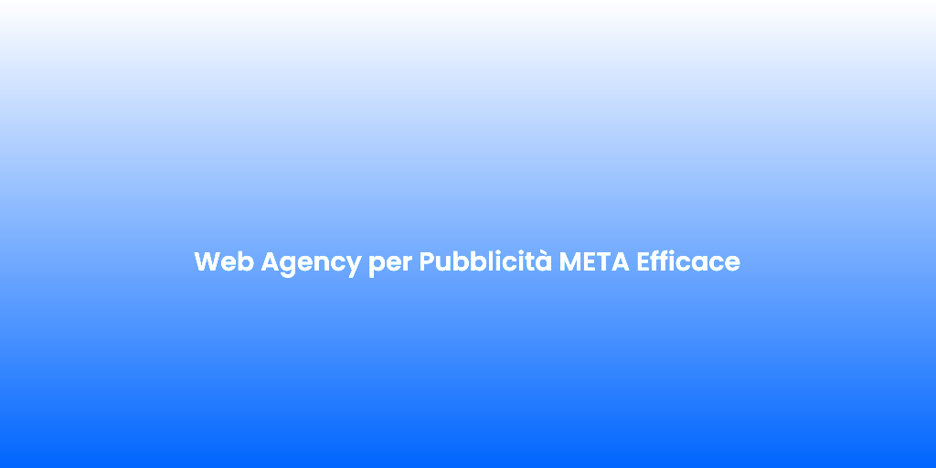 Web Agency per Pubblicita META Efficace