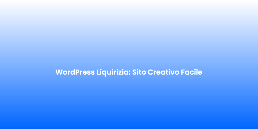 WordPress Liquirizia Sito Creativo Facile 1