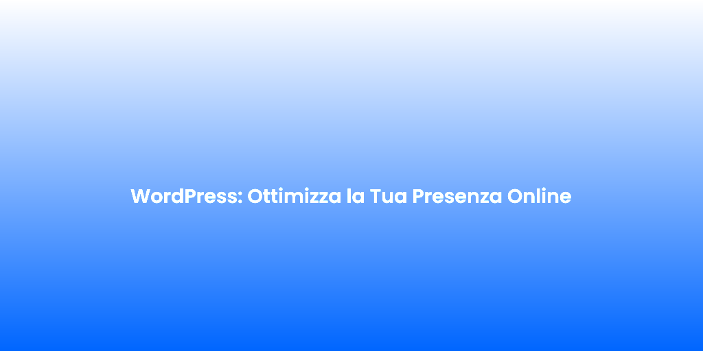 WordPress Ottimizza la Tua Presenza Online