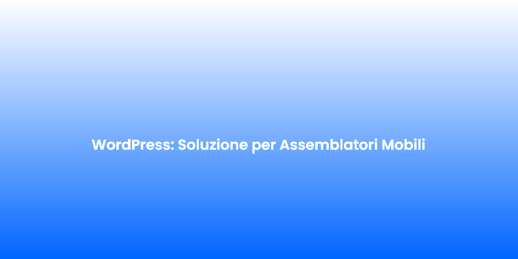 WordPress Soluzione per Assemblatori Mobili