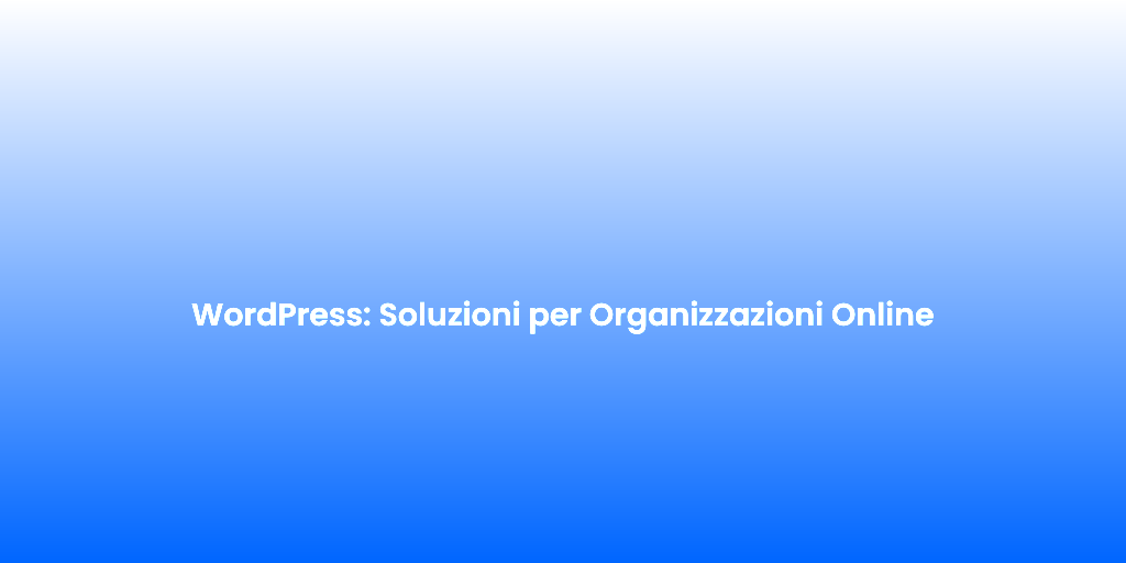 WordPress Soluzioni per Organizzazioni Online
