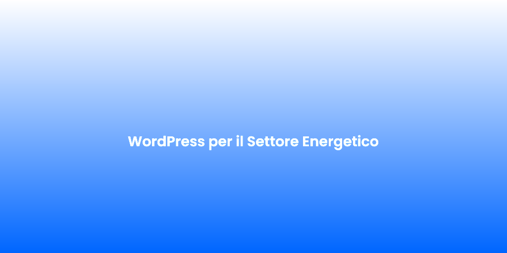 WordPress per il Settore Energetico