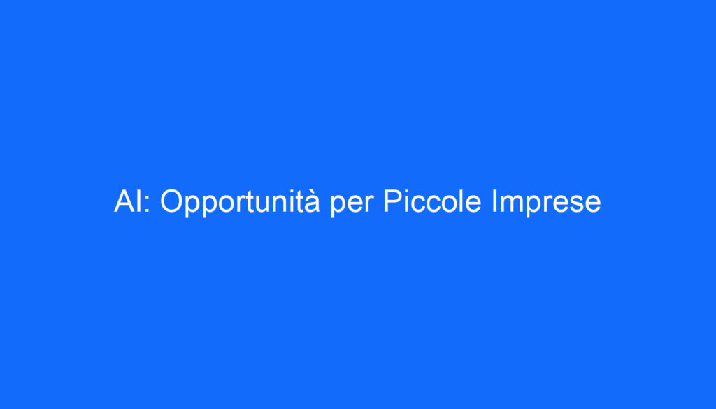 AI: Opportunità per Piccole Imprese