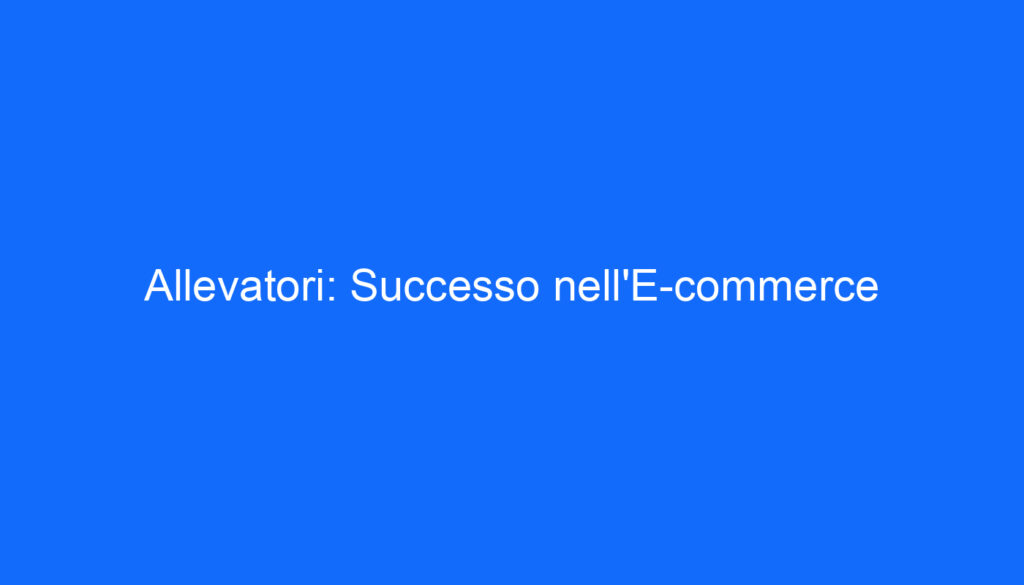 Allevatori: Successo nell'E commerce