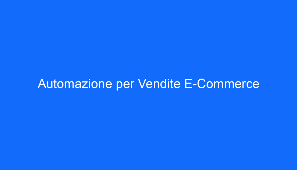 Automazione per Vendite E Commerce