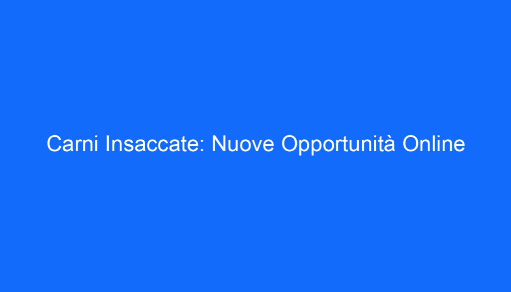 Carni Insaccate: Nuove Opportunità Online