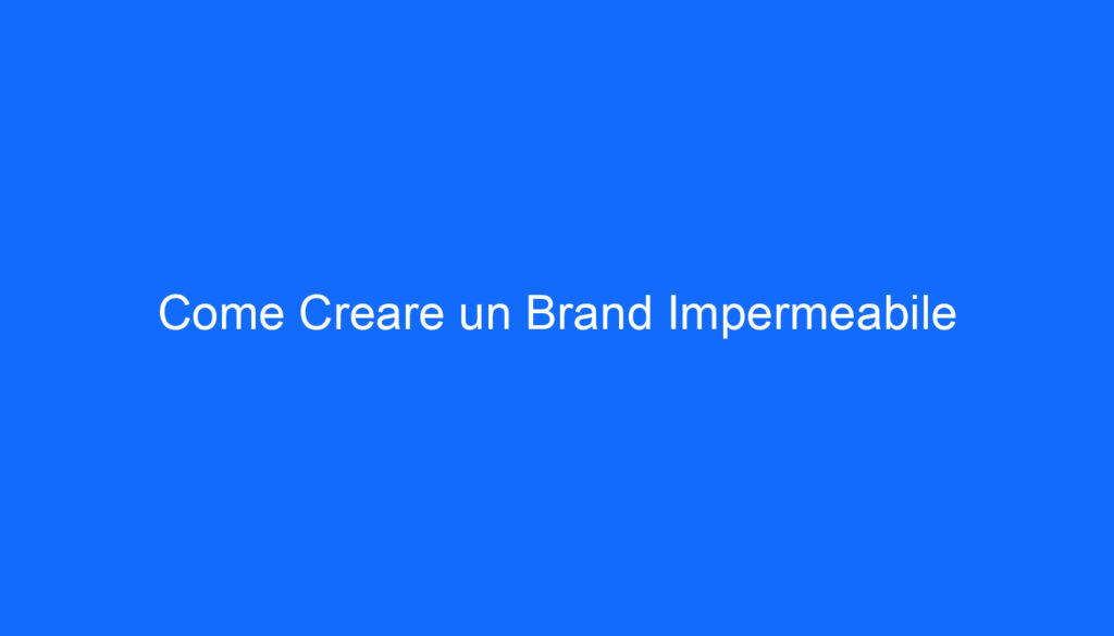 Come Creare un Brand Impermeabile