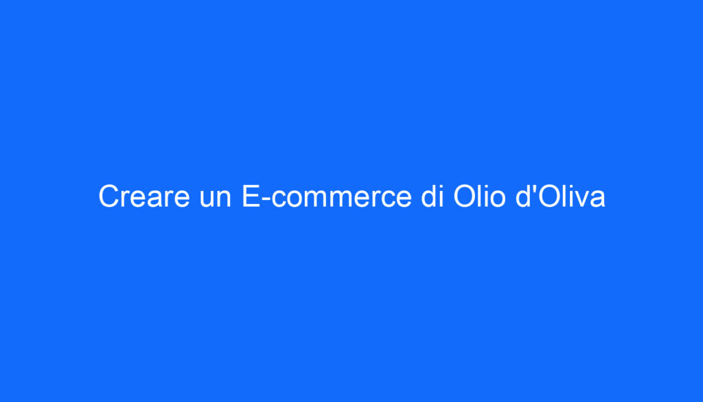 Creare un E commerce di Olio d'Oliva