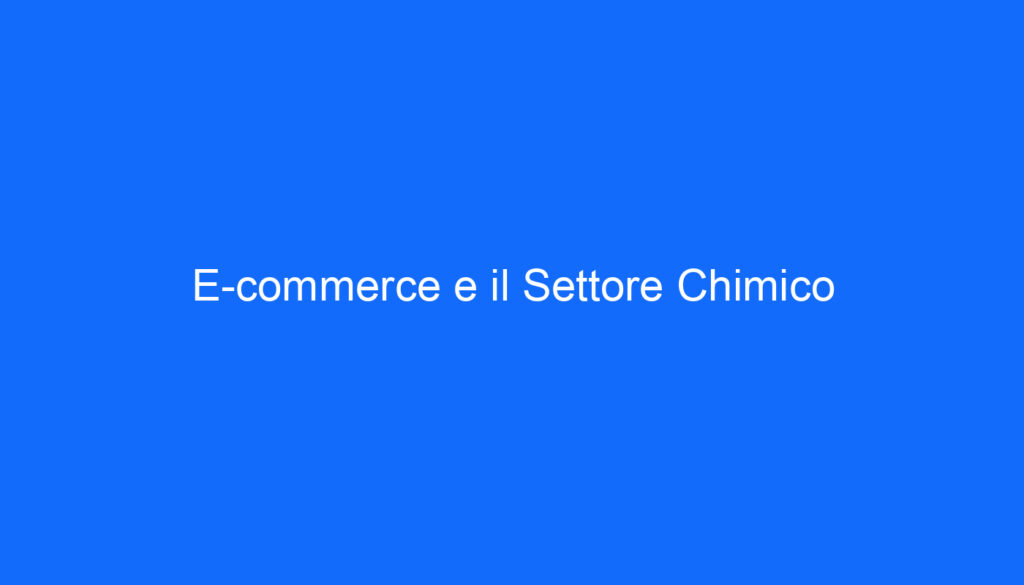E commerce e il Settore Chimico
