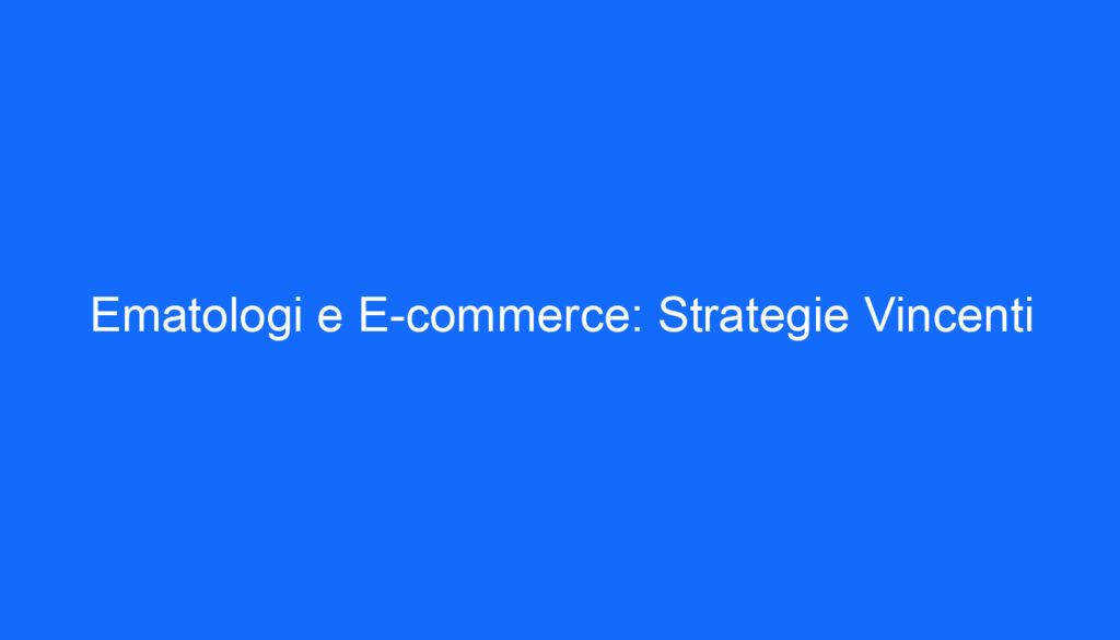 Ematologi e E commerce: Strategie Vincenti