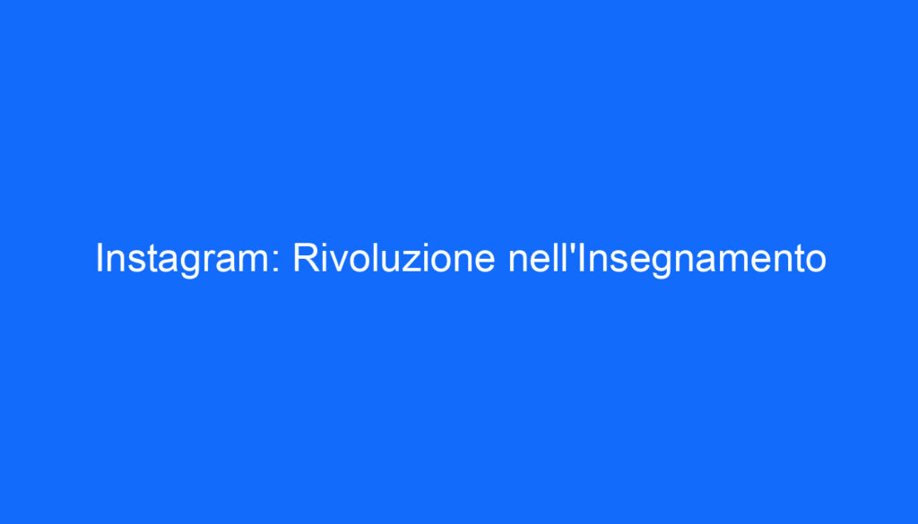 Instagram: Rivoluzione nell'Insegnamento