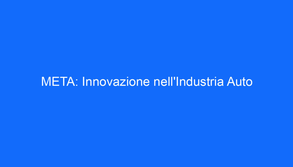META: Innovazione nell'Industria Auto