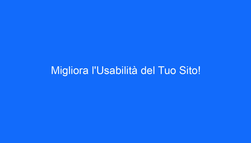 Migliora l'Usabilità del Tuo Sito!