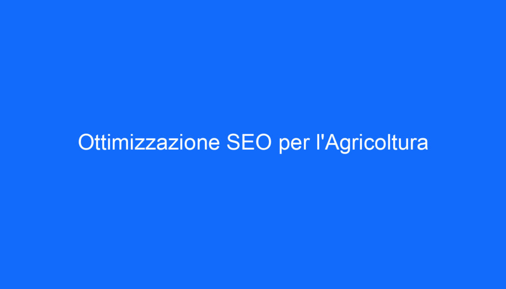 Ottimizzazione SEO per l'Agricoltura