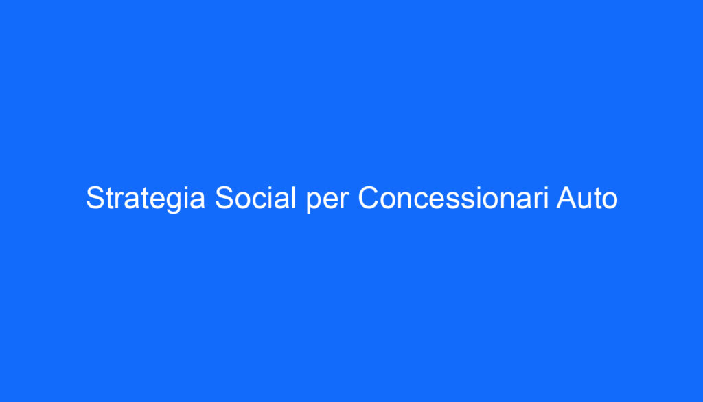 Strategia Social per Concessionari Auto