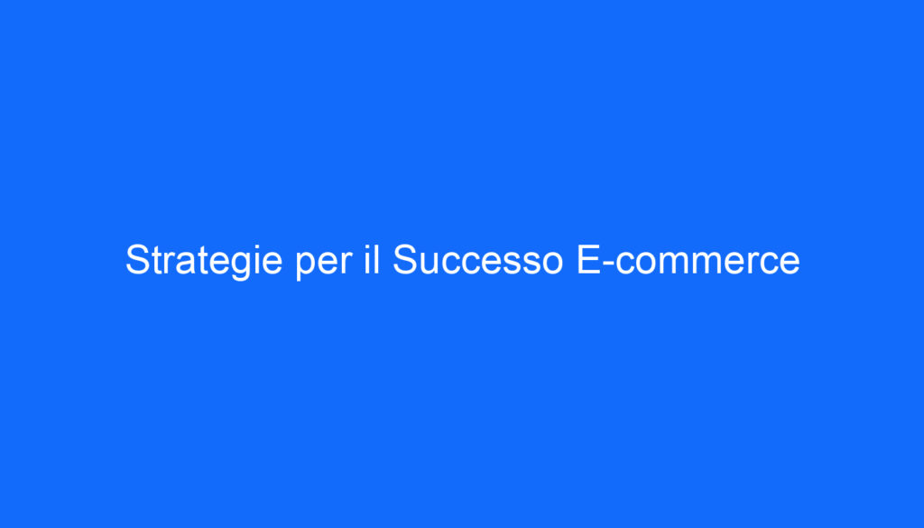 Strategie per il Successo E commerce