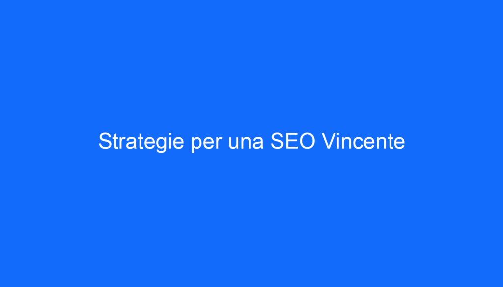 Strategie per una SEO Vincente