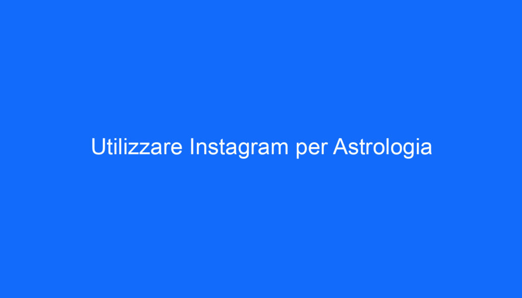 Utilizzare Instagram per Astrologia