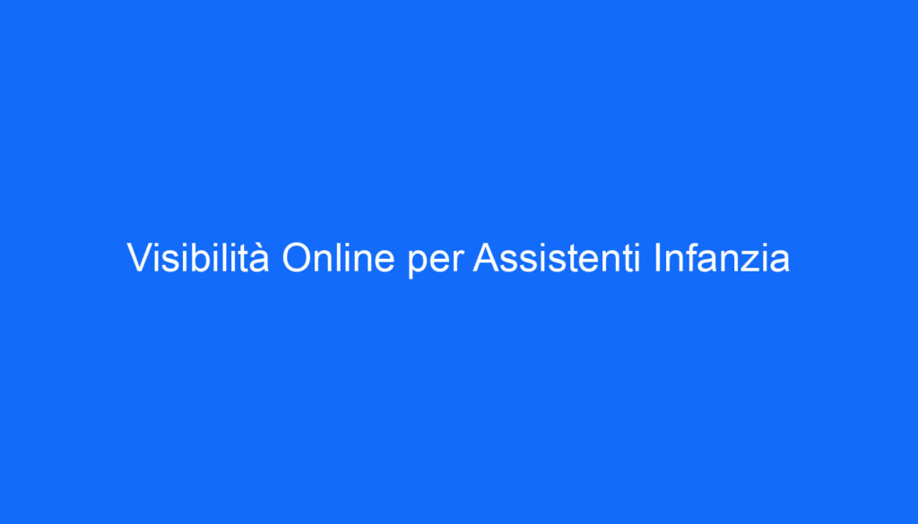 Visibilità Online per Assistenti Infanzia